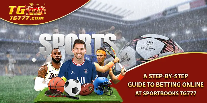 A Step-by-Step Guide to Betting Online at Sportbooks Tg777