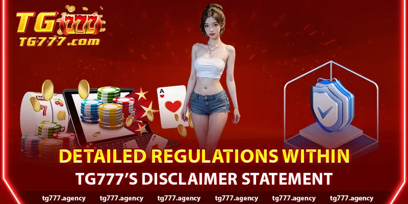 Detailed Regulations Within TG777 Disclaimer Statement