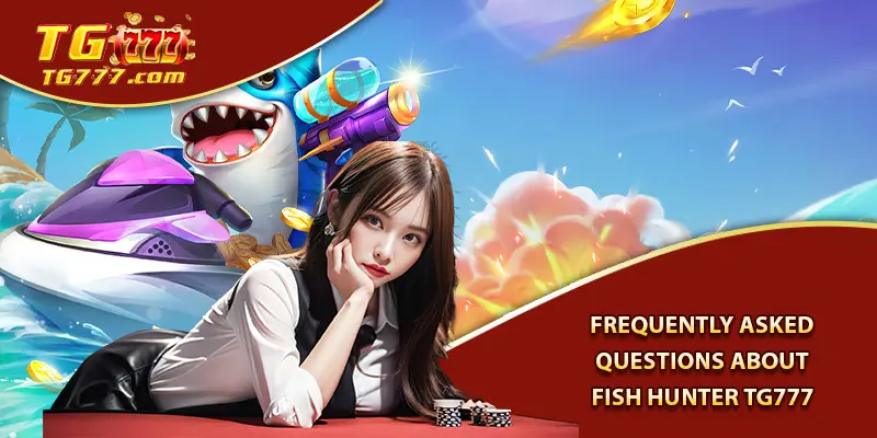 Frequently Asked Questions About Fish Hunter Tg777