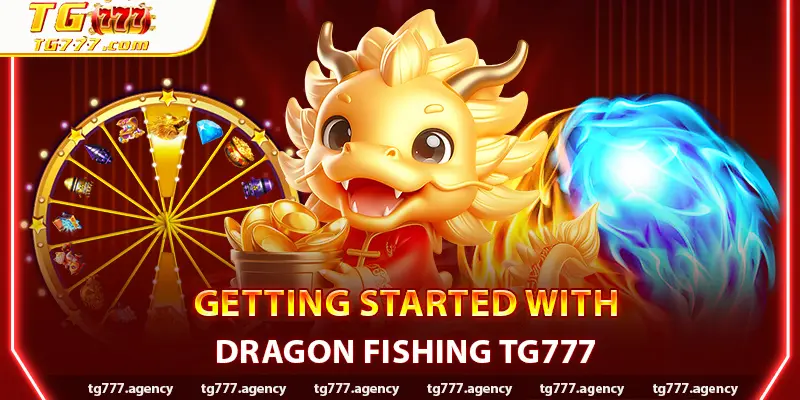 Getting Started with Dragon Fishing TG777