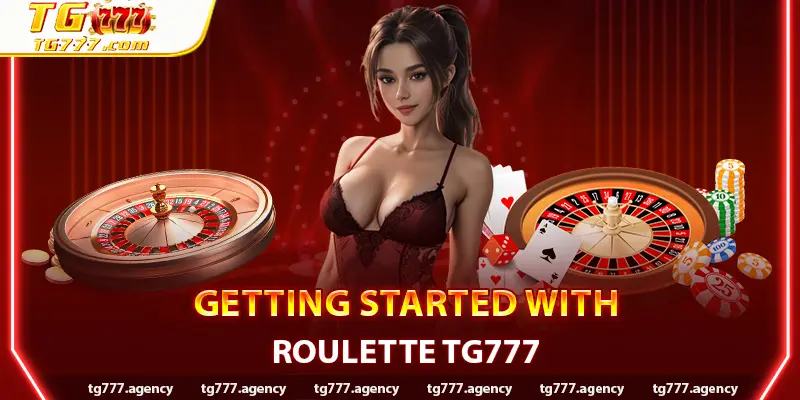 Getting Started with Roulette TG777