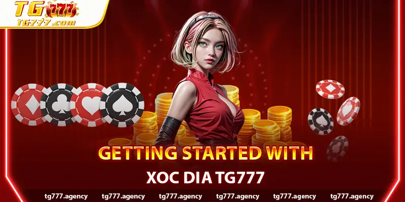 Getting Started with Xoc Dia TG777