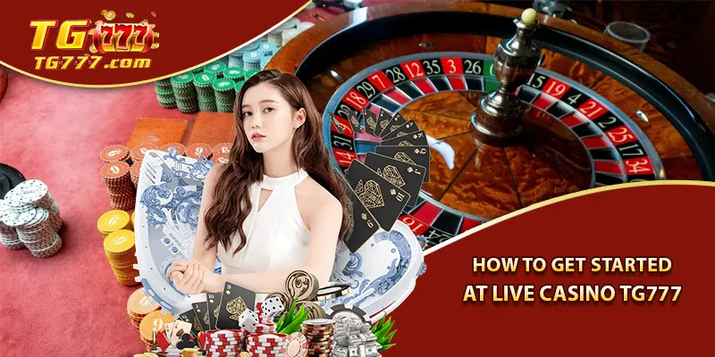 How to Get Started at Live Casino Tg777