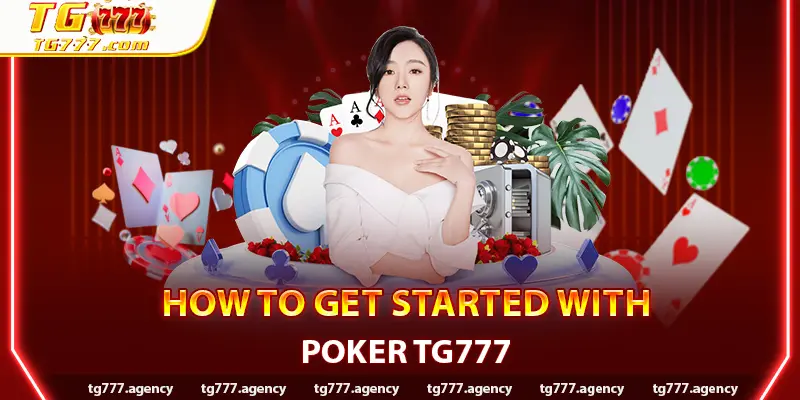 How to Get Started with Poker TG777