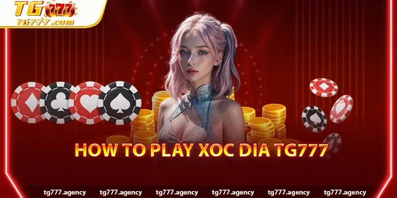 How to Play Xoc Dia TG777