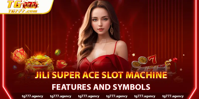 JILI Super ACE Slot Machine Features and Symbols