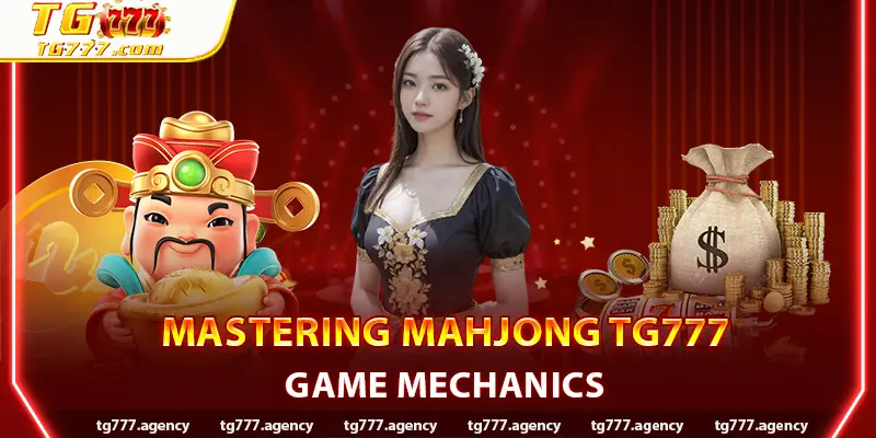 Mastering Mahjong TG777 Game Mechanics