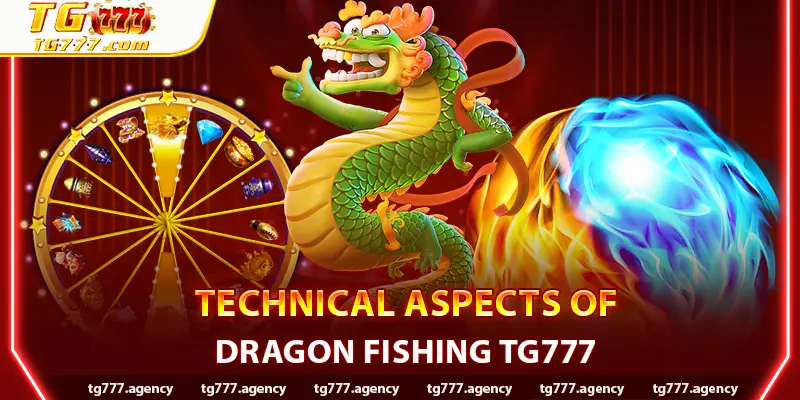 Technical Aspects of Dragon Fishing TG777