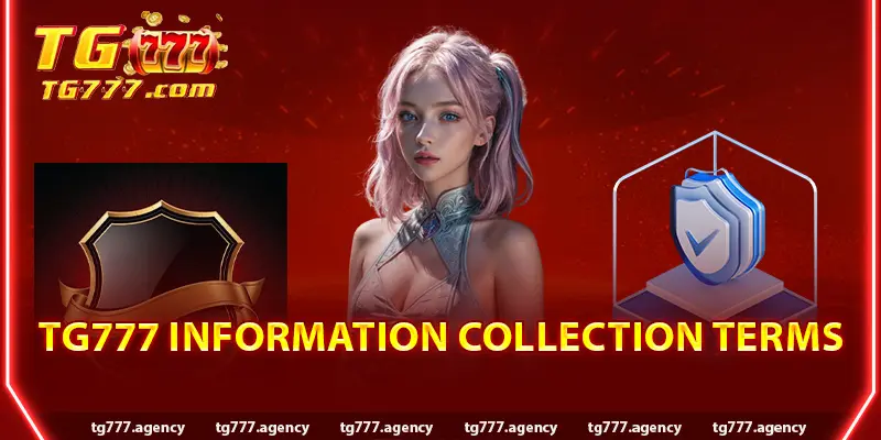 TG777 Information Collection Terms