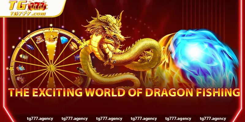 The Exciting World of Dragon Fishing