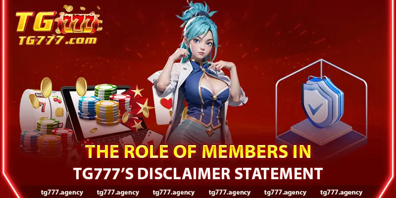 The Role of Members in TG777 Disclaimer Statement