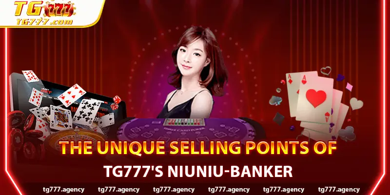 The Unique Selling Points of TG777's NiuNiu-Banker