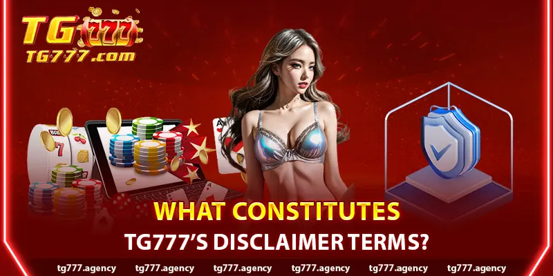 What Constitutes TG777’s Disclaimer Terms?