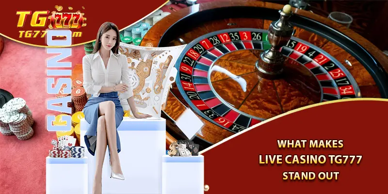 What Makes Live Casino Tg777 Stand Out