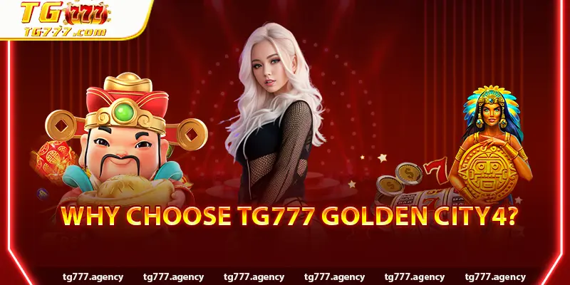 Why Choose TG777 Golden City4?